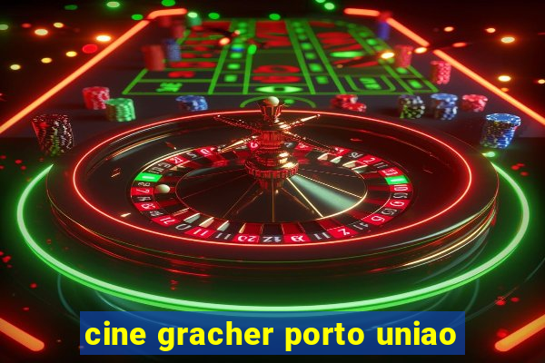 cine gracher porto uniao